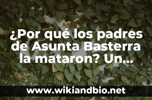 ¿Por qué los padres de Asunta Basterra la mataron? Un caso de asesinato infantil que conmocionó a España