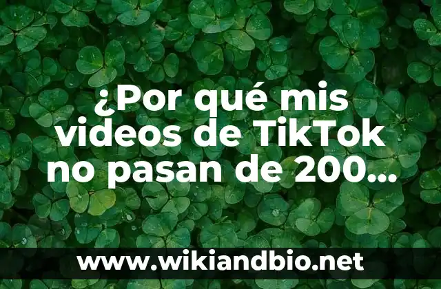 ¿Por qué mis videos de TikTok no pasan de 200 vistas?