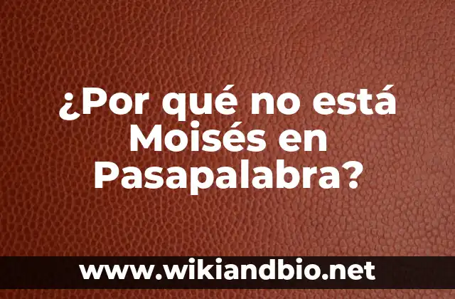 ¿Por qué no está Moisés en Pasapalabra?