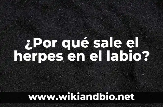 ¿Por qué sale el herpes en el labio?