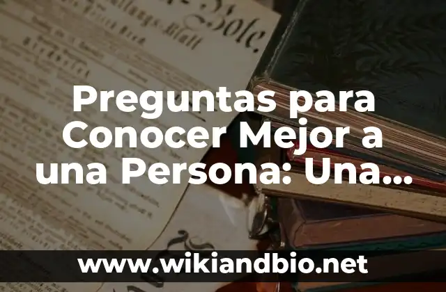 Preguntas para Conocer Mejor a una Persona: Una Guía Completa