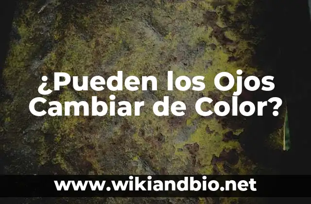 ¿Pueden los Ojos Cambiar de Color?