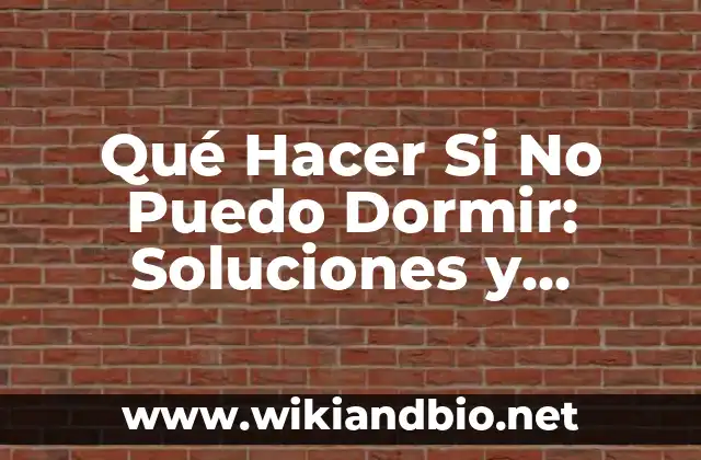 Qué Hacer Si No Puedo Dormir: Soluciones y Consejos para una Buena Noche de Sueño