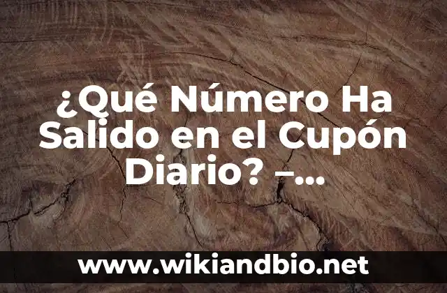 ¿Qué Número Ha Salido en el Cupón Diario? – Resultados y Análisis