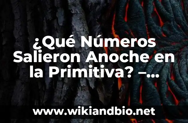 ¿Qué Números Salieron Anoche en la Primitiva? – Resultados y Análisis