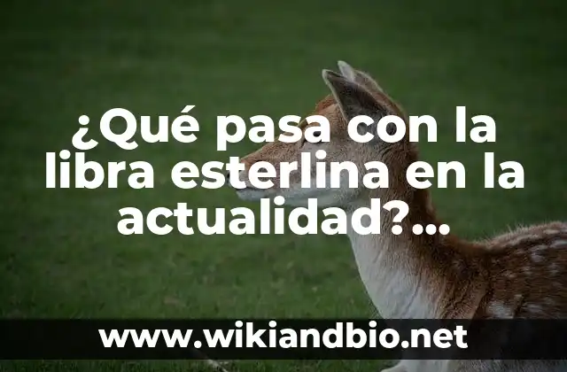 ¿Qué pasa con la libra esterlina en la actualidad? (Análisis y pronóstico)