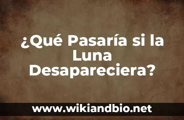 ¿Qué Pasaría si la Luna Desapareciera?