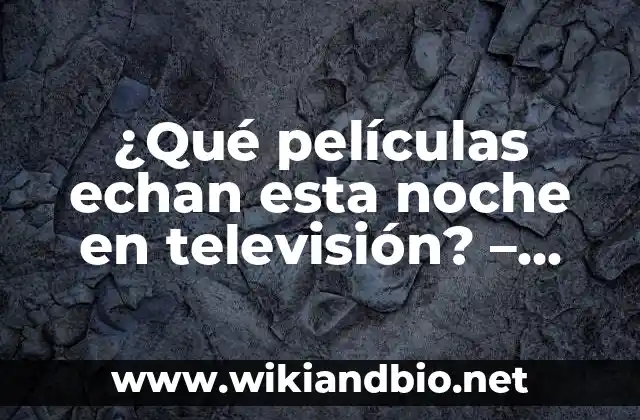 ¿Qué películas echan esta noche en televisión? – Guía completa de películas en TV