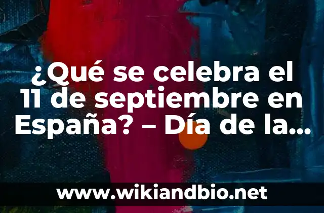 ¿Qué se celebra el 11 de septiembre en España? – Día de la Diada Nacional de Cataluña