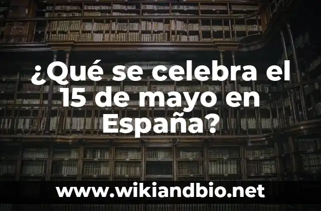 ¿Qué se celebra el 15 de mayo en España?