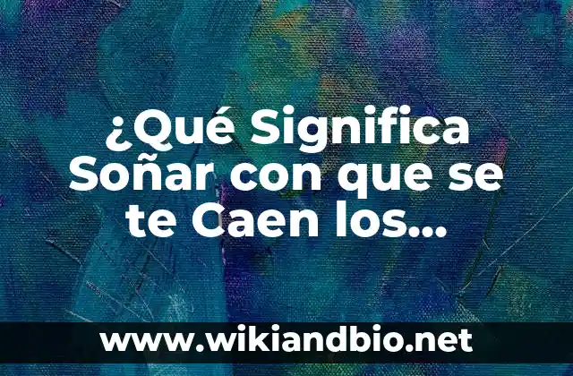 ¿Qué Significa Soñar con que se te Caen los Dientes? - Análisis y Interpretación de los Sueños