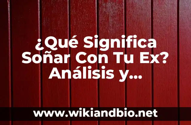 ¿Qué Significa Soñar Con Tu Ex? Análisis y Interpretación de los Sueños