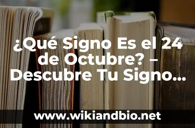 ¿Qué Signo Es el 24 de Octubre? – Descubre Tu Signo Zodiacal