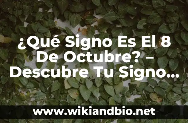 ¿Cuál es el Signo del Zodíaco que Corresponderte al 8 de Octubre?
