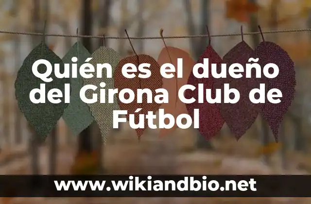 Quién es el dueño del Girona Club de Fútbol