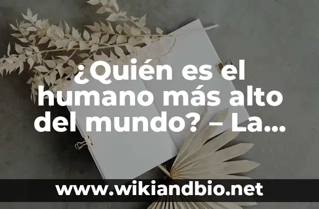 ¿Quién es el humano más alto del mundo? – La historia de Robert Wadlow, el gigante gentil.