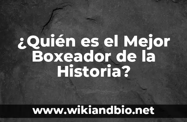 ¿Quién es el Mejor Boxeador de la Historia?