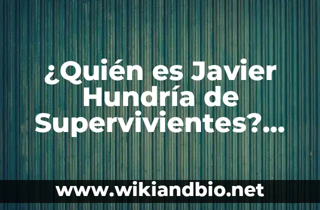 ¿Quién es Javier Hundría de Supervivientes? Biografía y legado del ganador de Supervivientes 2020