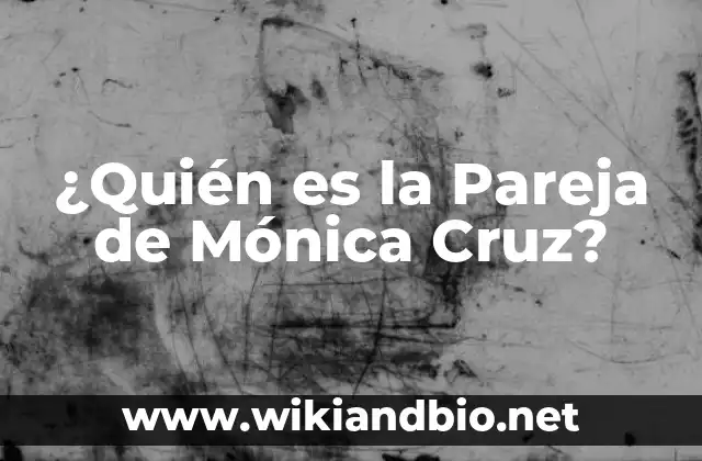 ¿Quién es la Pareja de Mónica Cruz?