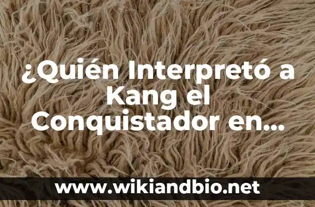 ¿Quién Interpretó a Kang el Conquistador en Marvel?