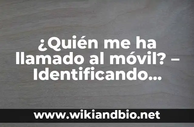 ¿Quién me ha llamado al móvil? – Identificando llamadas desconocidas