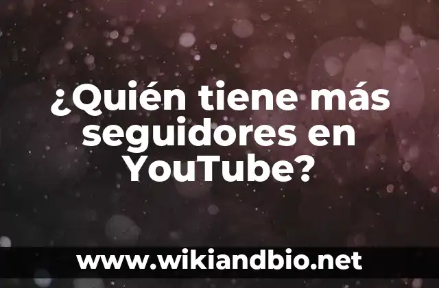 Los YouTubers más populares de todos los tiempos