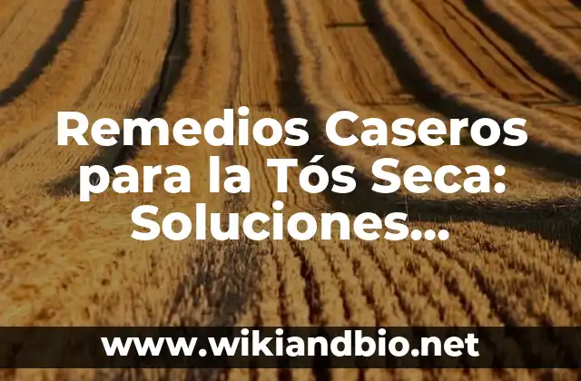 Remedios Caseros para la Tós Seca: Soluciones Naturales y Efectivas