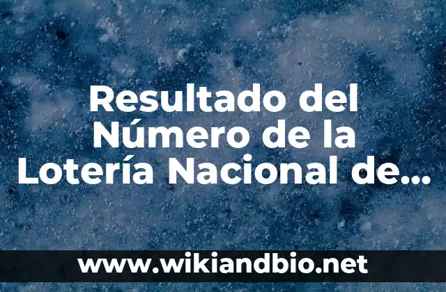 Resultado del Número de la Lotería Nacional de Ayer Sábado: ¡Entérate de los Últimos Resultados!