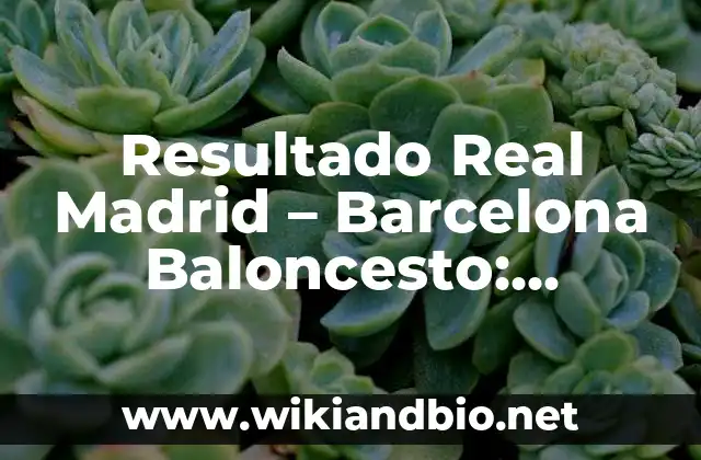 Cómo hacer jugadas en el baloncesto 5 Resultado Real Madrid – Barcelona Baloncesto: Análisis y Historia de los Clásicos