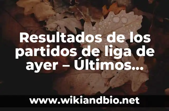 Resultados de los partidos de liga de ayer – Últimos resultados de fútbol