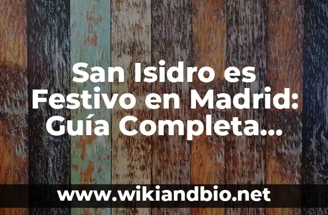 San Isidro es Festivo en Madrid: Guía Completa sobre la Fiesta de San Isidro