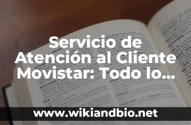 Servicio de Atención al Cliente Movistar: Todo lo que Necesitas Saber