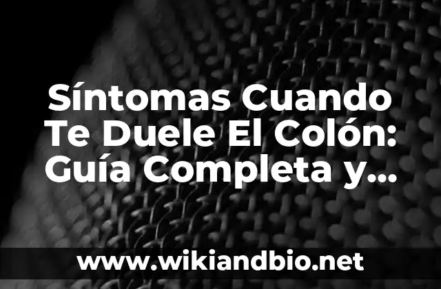 Síntomas Cuando Te Duele El Colón: Guía Completa y Actualizada