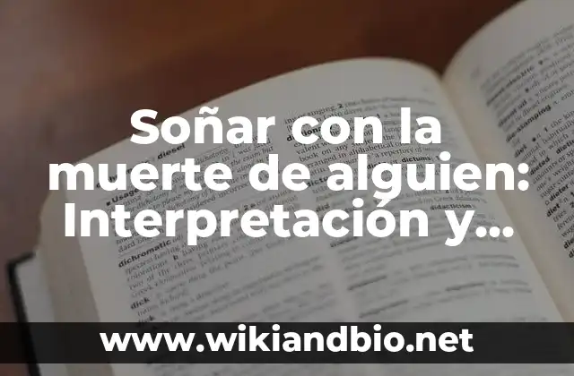 Soñar con la muerte de alguien: Interpretación y significado