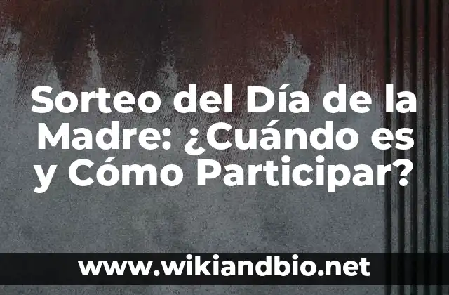 Sorteo del Día de la Madre: ¿Cuándo es y Cómo Participar?