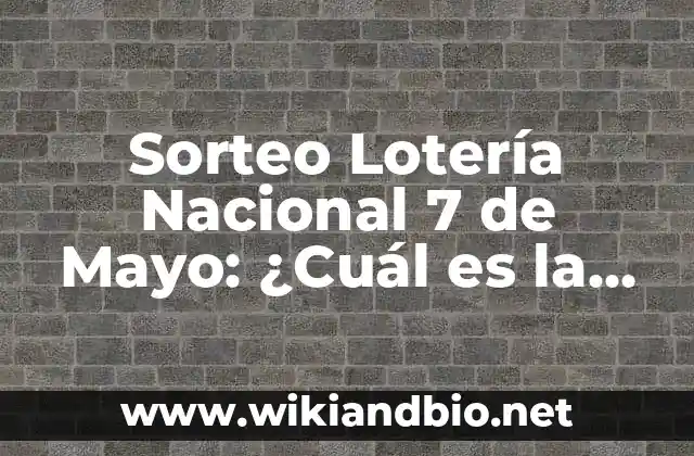 Sorteo Lotería Nacional 7 de Mayo: ¿Cuál es la Suerte de Hoy?