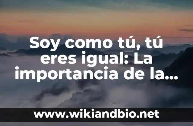 Soy como tú, tú eres igual: La importancia de la empatía en las relaciones interpersonales