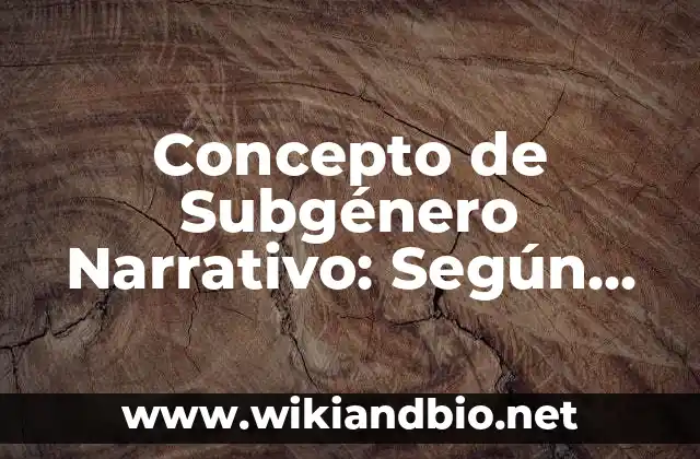 Definición de subgenero narrativo: Ejemplos, Autores y Concepto 3 Concepto de Subgénero Narrativo: Según autores, significado y EJEMPLOS