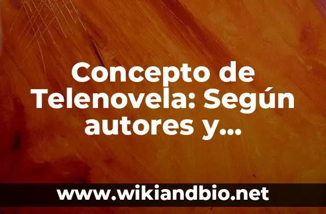 Concepto de Telenovela: Según autores y Conclusión del tema 2 📗 Concepto de Telenovela