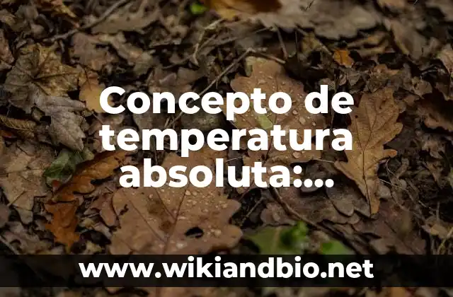 Concepto de temperatura absoluta: Definición, Ejemplos y Tipos