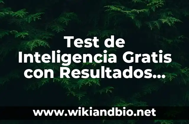 Test de Inteligencia Gratis con Resultados Inmediatos: Descubre Tu Coeficiente Intelectual