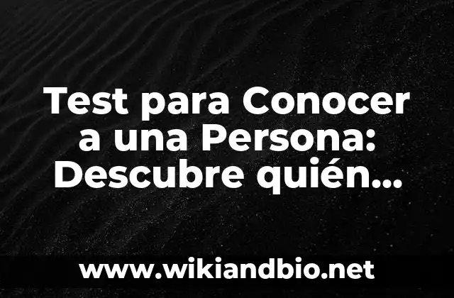 Test para Conocer a una Persona: Descubre quién eres realmente