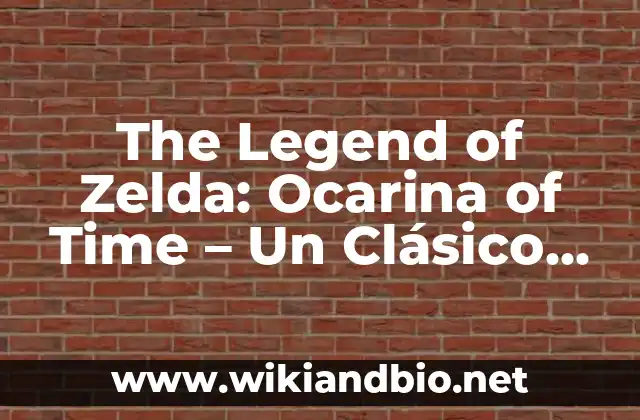 The Legend of Zelda: Ocarina of Time – Un Clásico de la Era de Oro de los Videojuegos