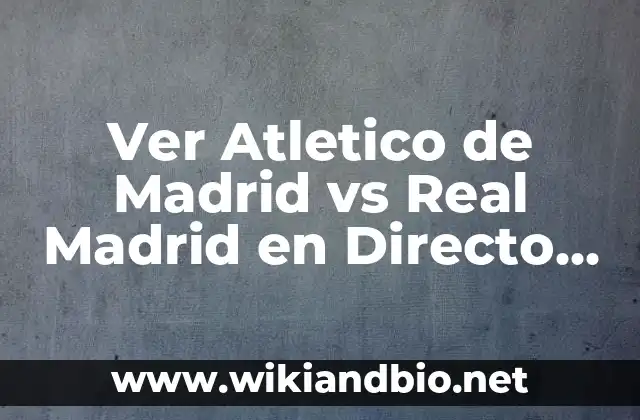 Ver Atletico de Madrid vs Real Madrid en Directo Online