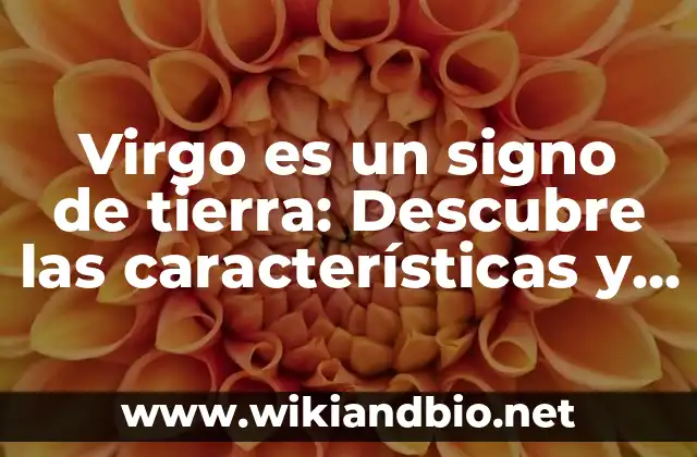 Virgo es un signo de tierra: Descubre las características y rasgos de este fascinante signo zodiacal