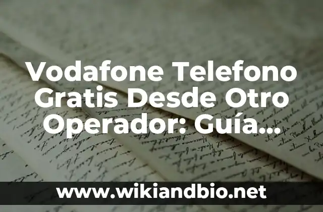 Vodafone Telefono Gratis Desde Otro Operador: Guía Completa
