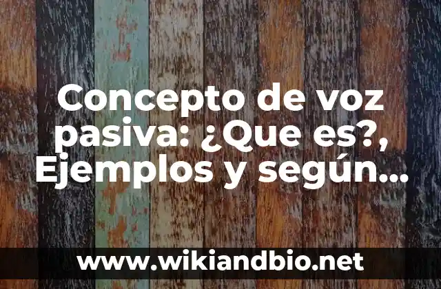 Concepto de voz pasiva: ¿Que es?, Ejemplos y según autores